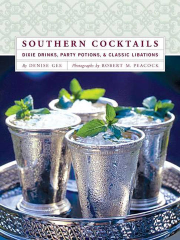 Southern Cocktails: Dixie Drinks, Party Potions and Classic Libations