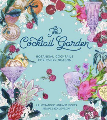 COOK BOOK - The Cocktail Garden: Botanical Cocktails For Every Season